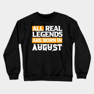 All Real Legends Are Born In August Crewneck Sweatshirt